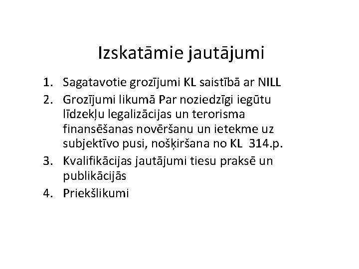 Izskatāmie jautājumi 1. Sagatavotie grozījumi KL saistībā ar NILL 2. Grozījumi likumā Par noziedzīgi