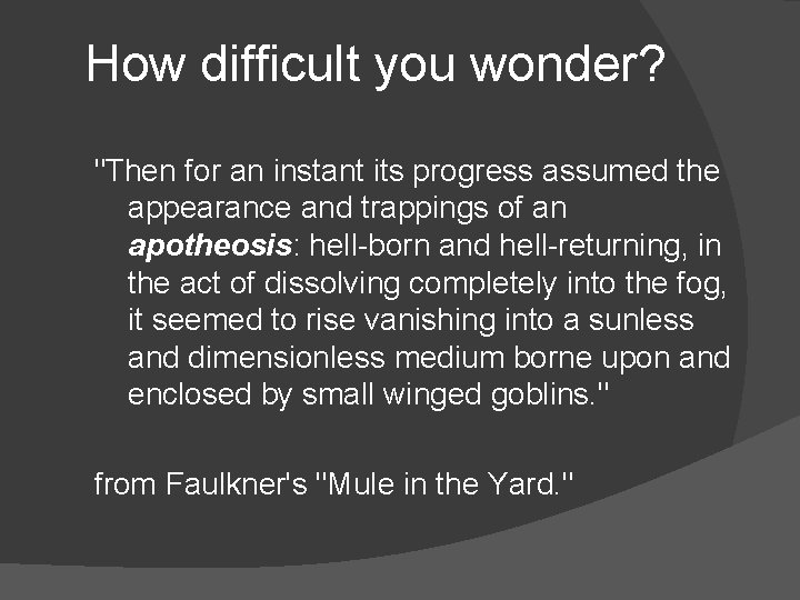 How difficult you wonder? "Then for an instant its progress assumed the appearance and