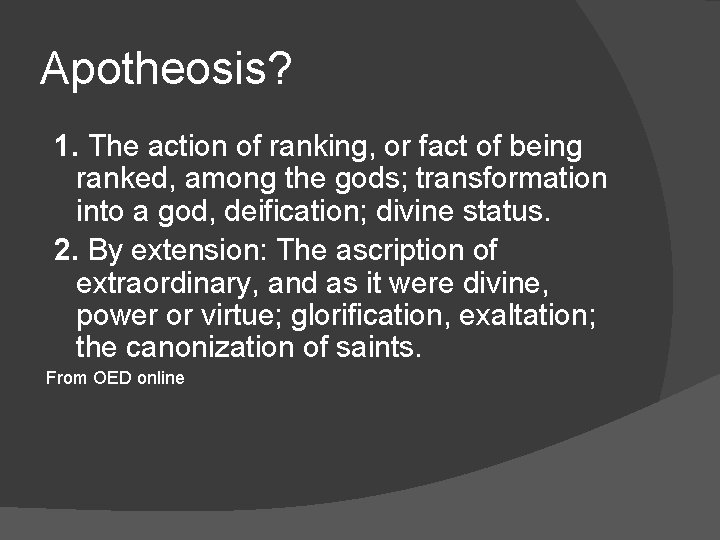 Apotheosis? 1. The action of ranking, or fact of being ranked, among the gods;