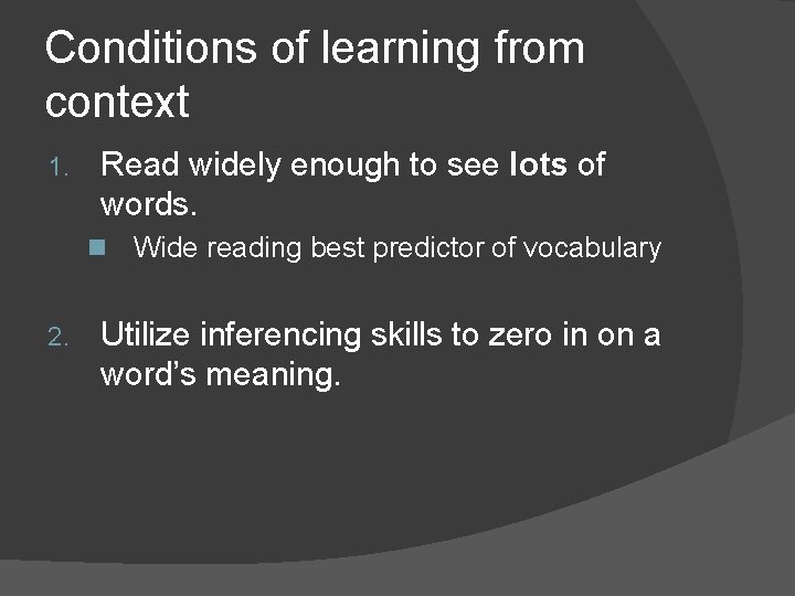 Conditions of learning from context 1. Read widely enough to see lots of words.