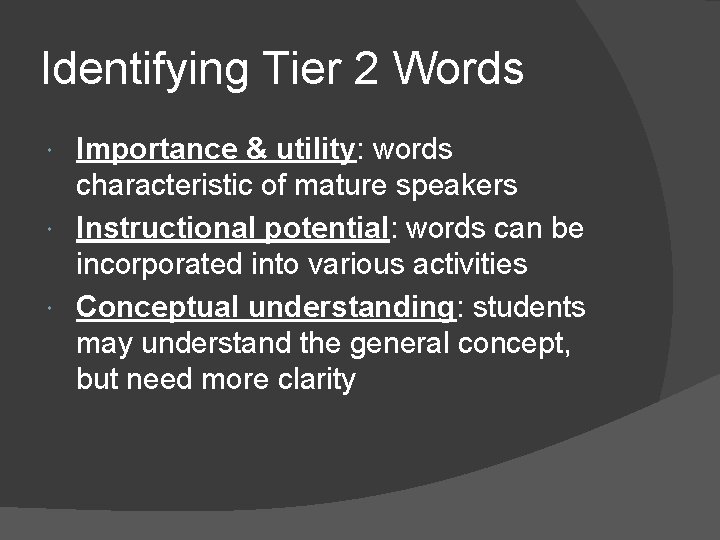 Identifying Tier 2 Words Importance & utility: words characteristic of mature speakers Instructional potential: