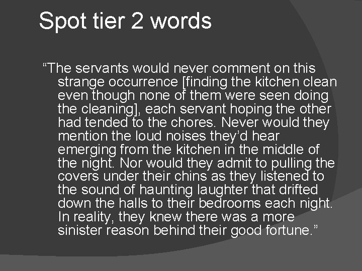 Spot tier 2 words “The servants would never comment on this strange occurrence [finding