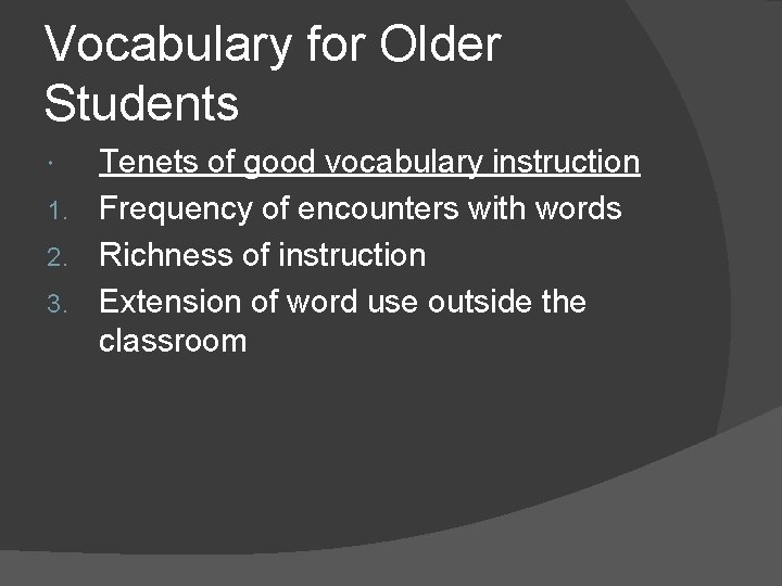 Vocabulary for Older Students Tenets of good vocabulary instruction 1. Frequency of encounters with