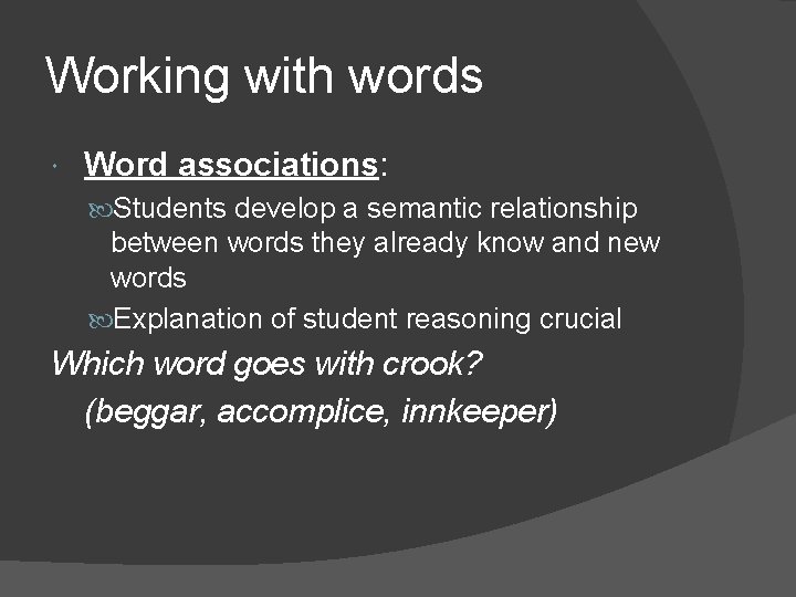 Working with words Word associations: Students develop a semantic relationship between words they already