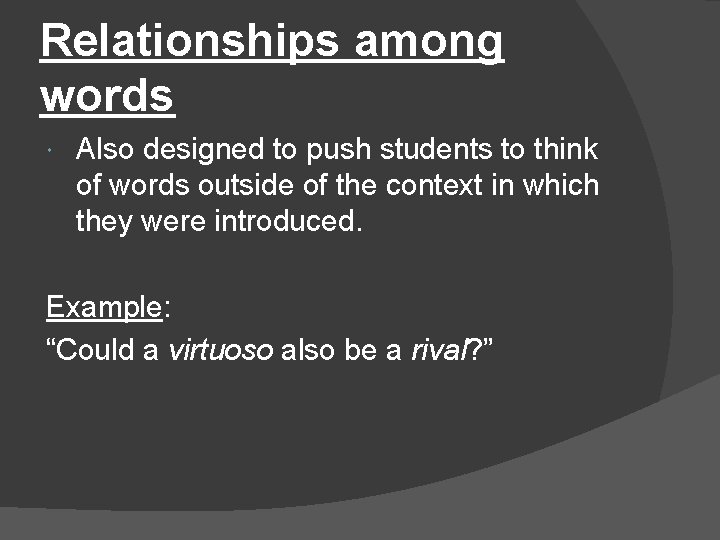 Relationships among words Also designed to push students to think of words outside of