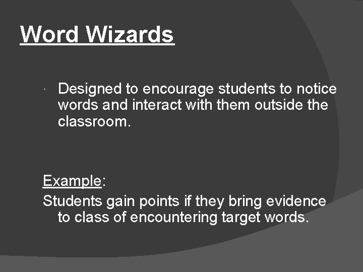 Word Wizards Designed to encourage students to notice words and interact with them outside