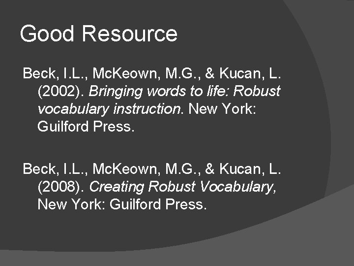 Good Resource Beck, I. L. , Mc. Keown, M. G. , & Kucan, L.