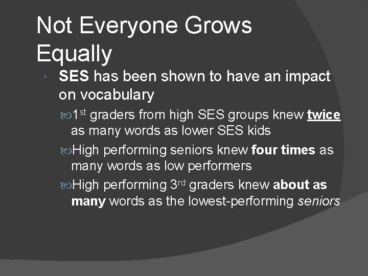 Not Everyone Grows Equally SES has been shown to have an impact on vocabulary