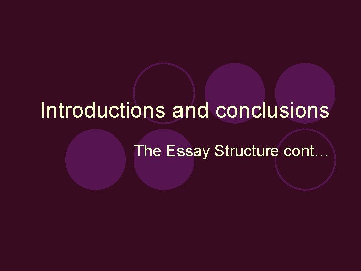 Introductions and conclusions The Essay Structure cont… 