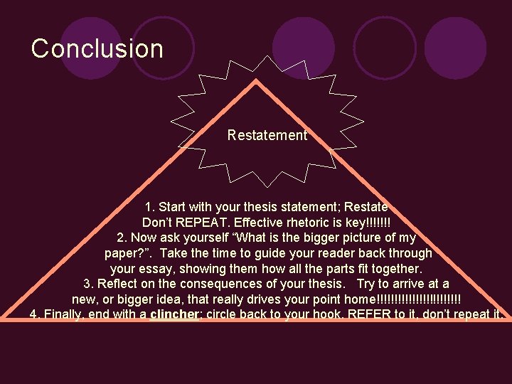 Conclusion Restatement 1. Start with your thesis statement; Restate Don’t REPEAT. Effective rhetoric is