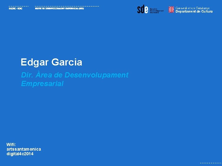 DGCEC - ICEC SERVEI DE DESENVOLUPAMENT EMPRESARIAL (SDE) Edgar Garcia Dir. Àrea de Desenvolupament