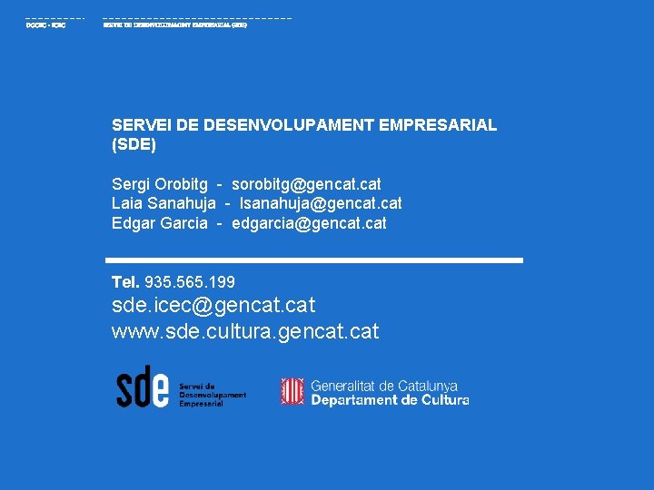 DGCEC - ICEC SERVEI DE DESENVOLUPAMENT EMPRESARIAL (SDE) Sergi Orobitg - sorobitg@gencat. cat Laia