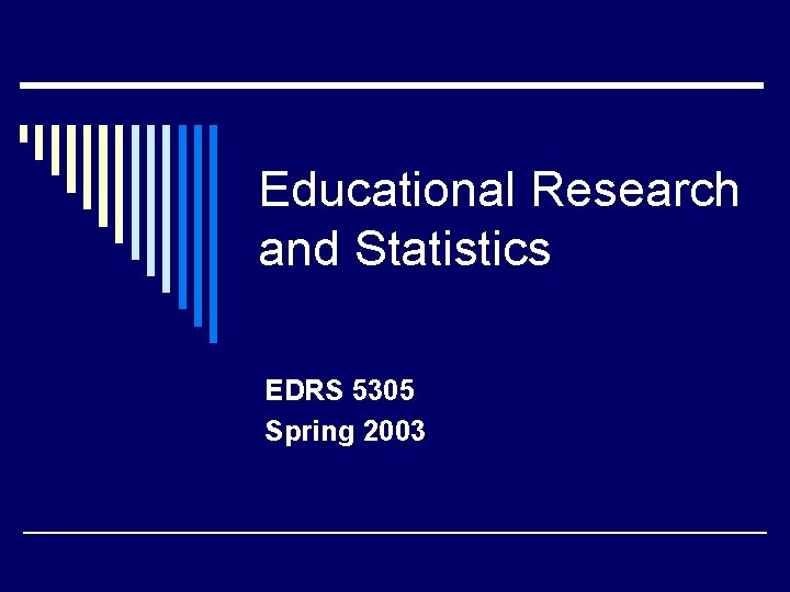 Educational Research and Statistics EDRS 5305 Spring 2003 