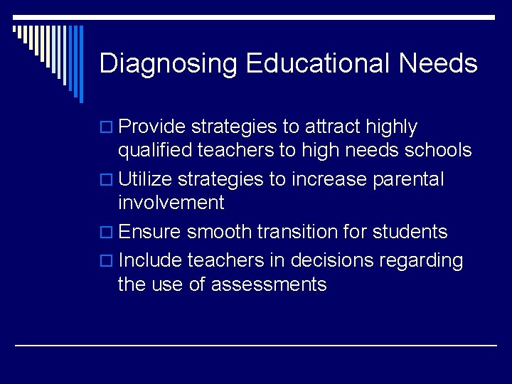 Diagnosing Educational Needs o Provide strategies to attract highly qualified teachers to high needs