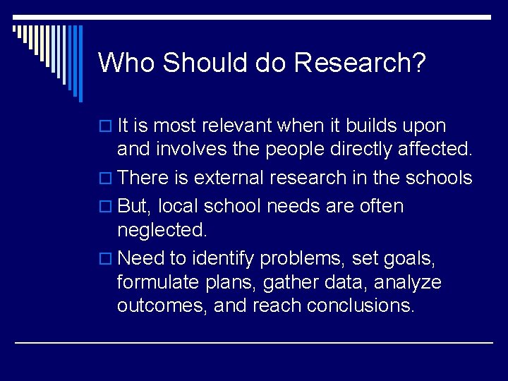Who Should do Research? o It is most relevant when it builds upon and