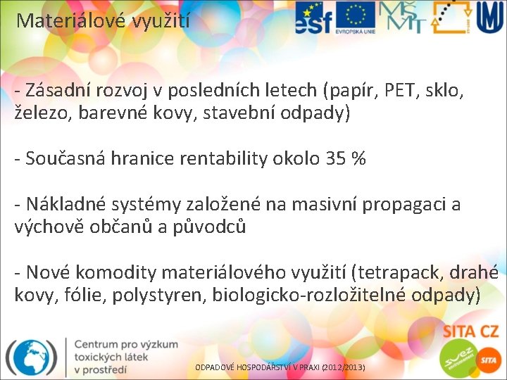 Materiálové využití - Zásadní rozvoj v posledních letech (papír, PET, sklo, železo, barevné kovy,