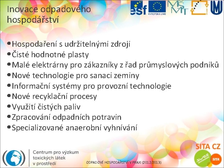 Inovace odpadového hospodářství • Hospodaření s udržitelnými zdroji • Čisté hodnotné plasty • Malé