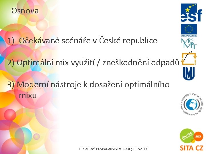 Osnova 1) Očekávané scénáře v České republice 2) Optimální mix využití / zneškodnění odpadů