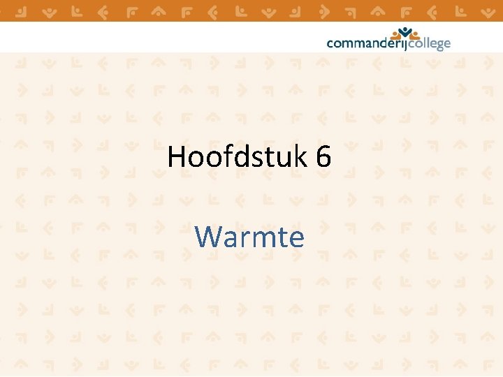 Hoofdstuk 6 Warmte Hoofdstuk 6 Warmte