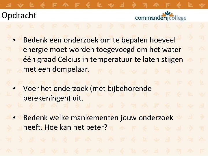 Opdracht • Bedenk een onderzoek om te bepalen hoeveel energie moet worden toegevoegd om Opdracht • Bedenk een onderzoek om te bepalen hoeveel energie moet worden toegevoegd om