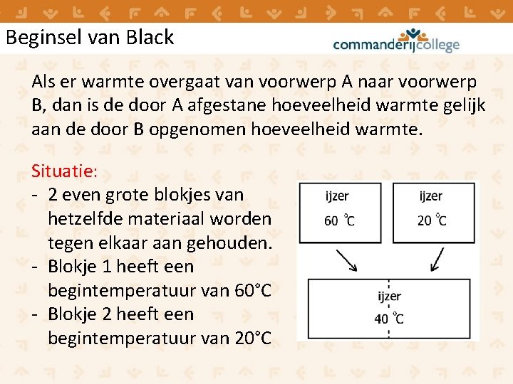 Beginsel van Black Als er warmte overgaat van voorwerp A naar voorwerp B, dan Beginsel van Black Als er warmte overgaat van voorwerp A naar voorwerp B, dan