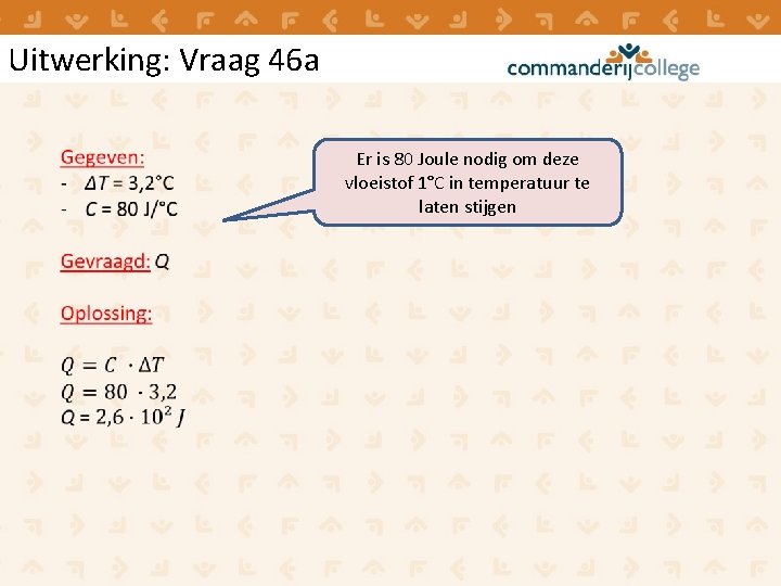 Uitwerking: Vraag 46 a Er is 80 Joule nodig om deze vloeistof 1°C in Uitwerking: Vraag 46 a Er is 80 Joule nodig om deze vloeistof 1°C in
