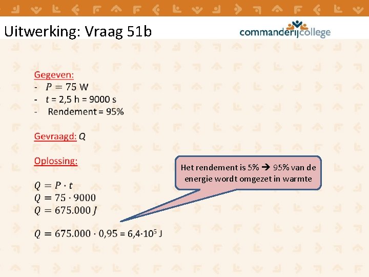 Uitwerking: Vraag 51 b Het rendement is 5% 95% van de energie wordt omgezet Uitwerking: Vraag 51 b Het rendement is 5% 95% van de energie wordt omgezet