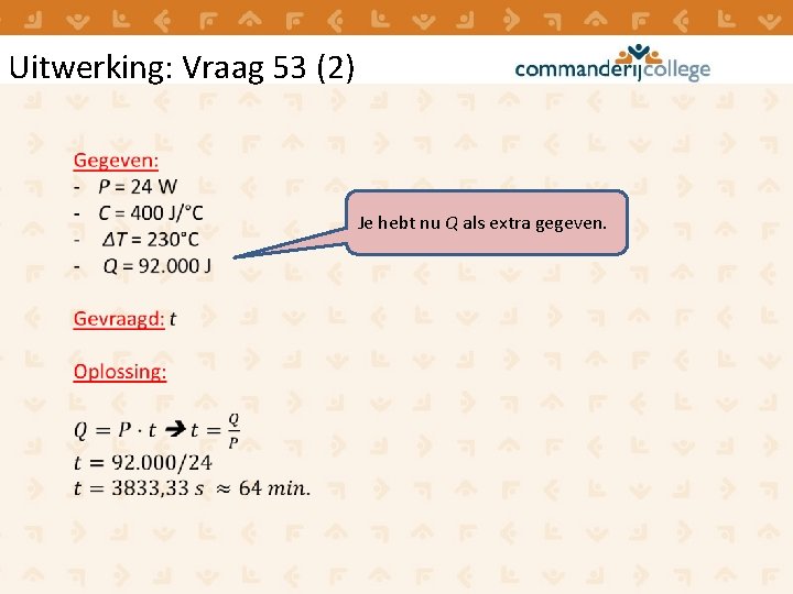 Uitwerking: Vraag 53 (2) Je hebt nu Q als extra gegeven. Uitwerking: Vraag 53 (2) Je hebt nu Q als extra gegeven.