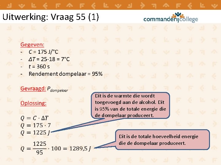 Uitwerking: Vraag 55 (1) Dit is de warmte die wordt toegevoegd aan de alcohol. Uitwerking: Vraag 55 (1) Dit is de warmte die wordt toegevoegd aan de alcohol.