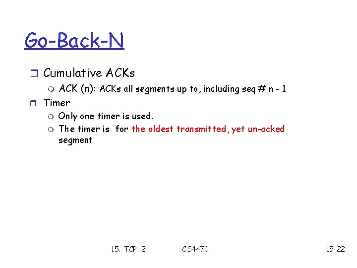 Go-Back-N r Cumulative ACKs m ACK (n): ACKs all segments up to, including seq
