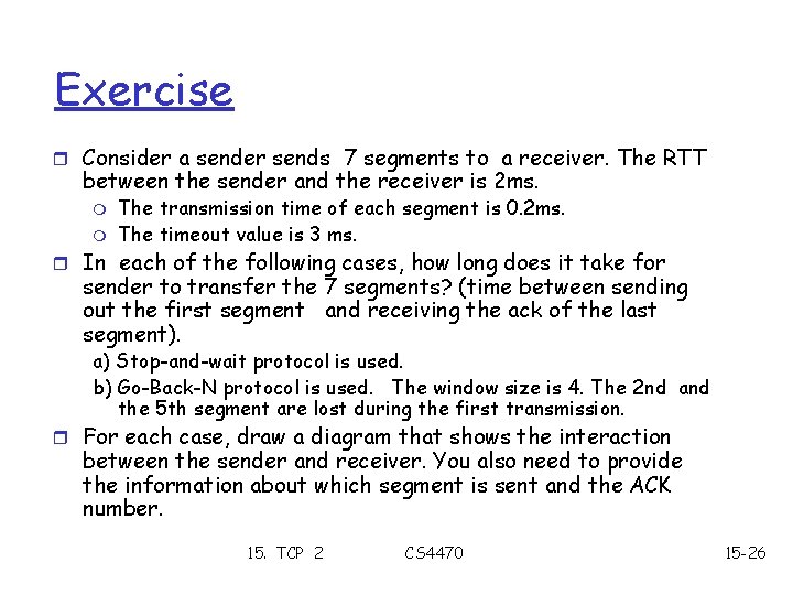 Exercise r Consider a sender sends 7 segments to a receiver. The RTT between