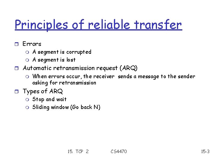 Principles of reliable transfer r Errors m m A segment is corrupted A segment