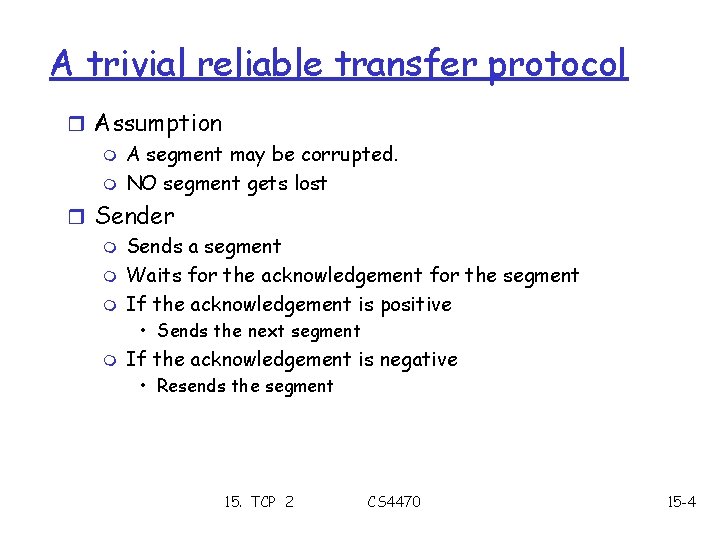 A trivial reliable transfer protocol r Assumption m A segment may be corrupted. m