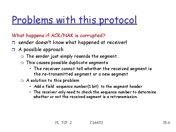 Problems with this protocol What happens if ACK/NAK is corrupted? r sender doesn’t know