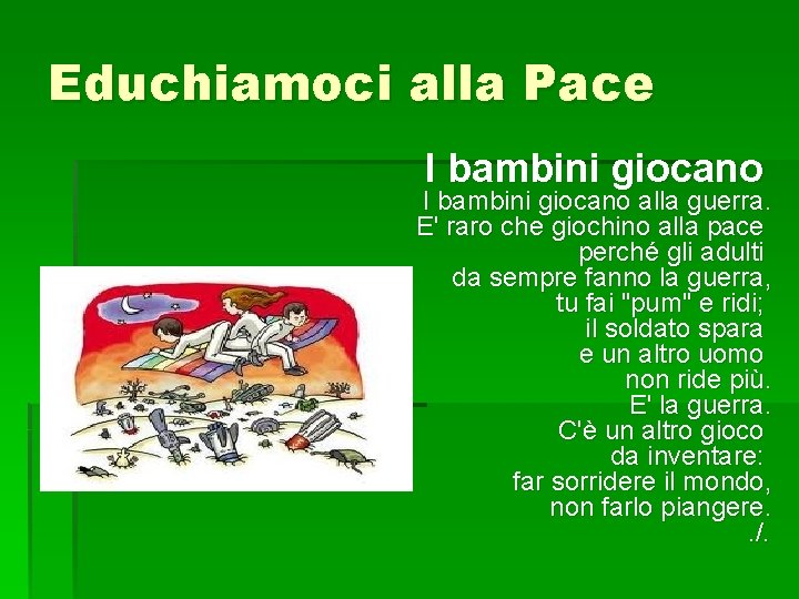 Educhiamoci alla Pace I bambini giocano alla guerra. E' raro che giochino alla pace