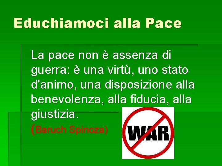 Educhiamoci alla Pace La pace non è assenza di guerra: è una virtù, uno