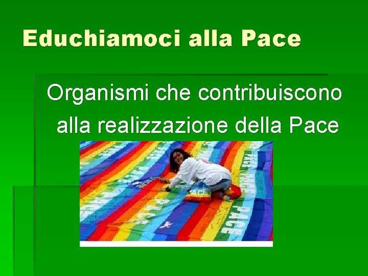 Educhiamoci alla Pace Organismi che contribuiscono alla realizzazione della Pace 