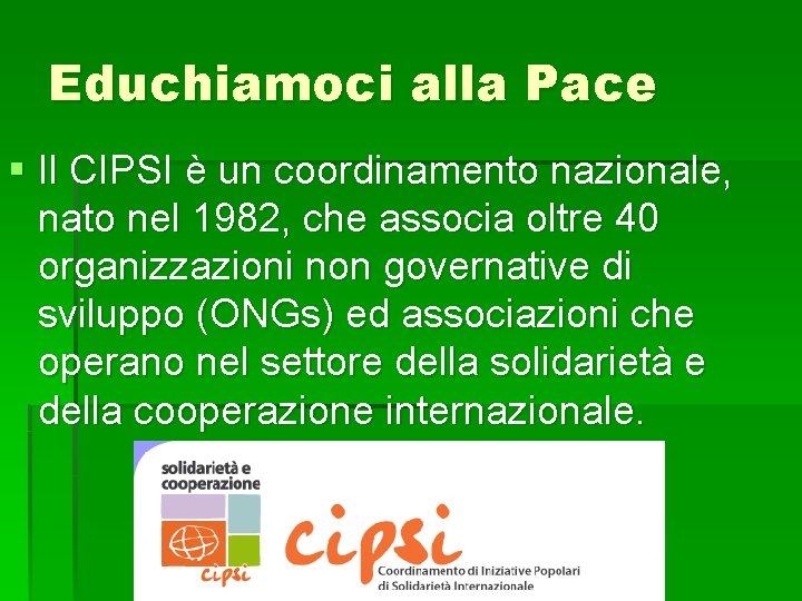 Educhiamoci alla Pace § Il CIPSI è un coordinamento nazionale, nato nel 1982, che