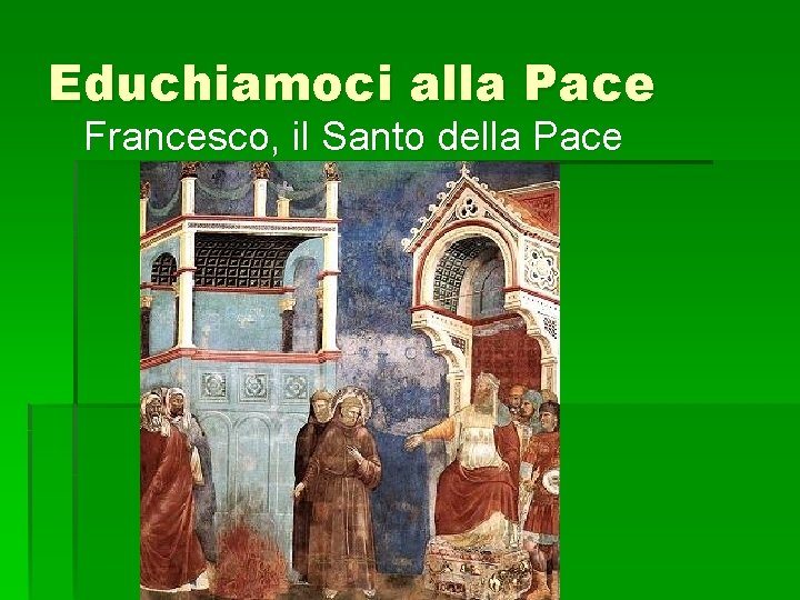 Educhiamoci alla Pace Francesco, il Santo della Pace 