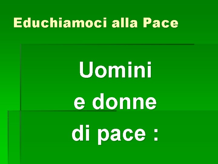 Educhiamoci alla Pace Uomini e donne di pace : 