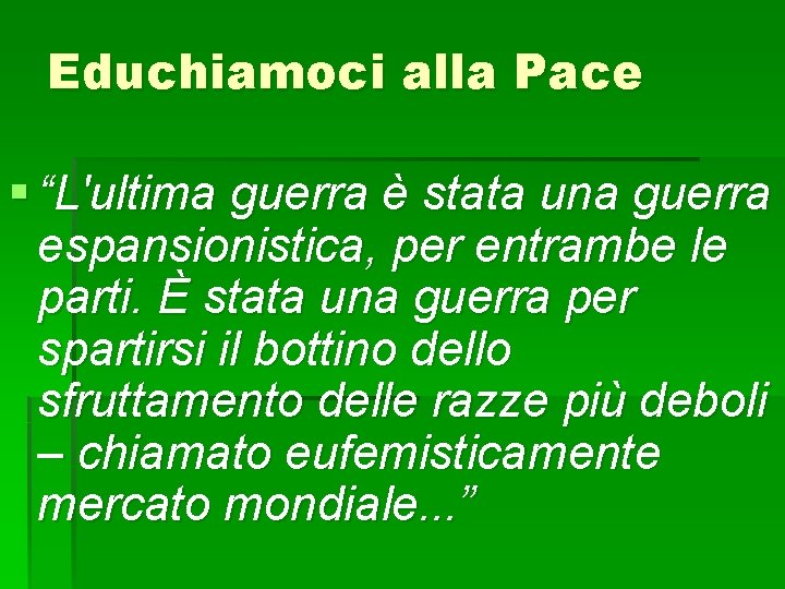 Educhiamoci alla Pace § “L'ultima guerra è stata una guerra espansionistica, per entrambe le