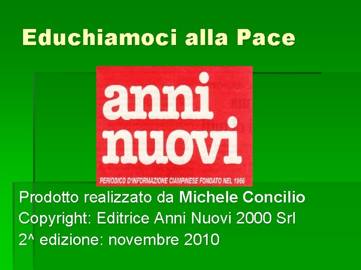 Educhiamoci alla Pace Prodotto realizzato da Michele Concilio Copyright: Editrice Anni Nuovi 2000 Srl