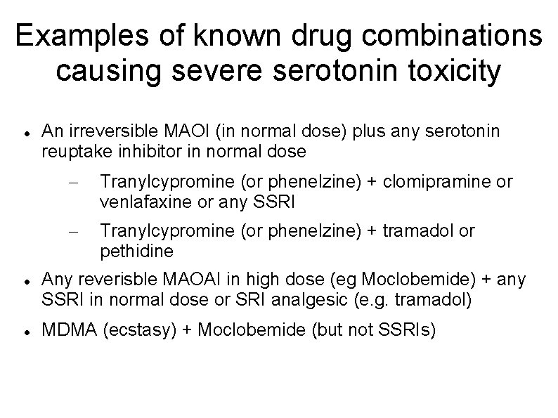 Examples of known drug combinations causing severe serotonin toxicity An irreversible MAOI (in normal