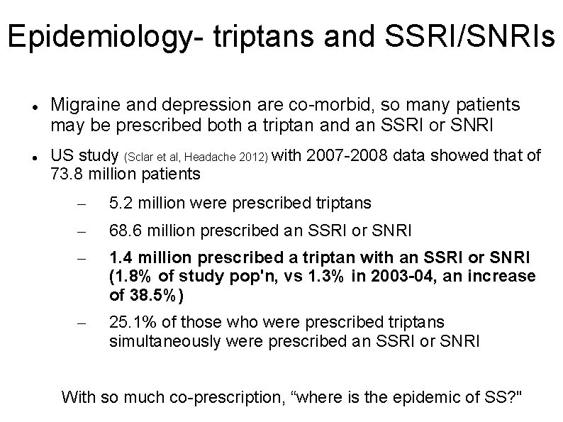 Epidemiology- triptans and SSRI/SNRIs Migraine and depression are co-morbid, so many patients may be