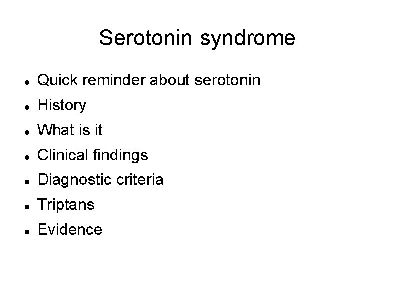 Serotonin syndrome Quick reminder about serotonin History What is it Clinical findings Diagnostic criteria