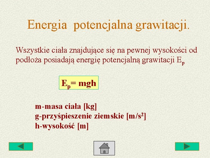Energia potencjalna grawitacji. Wszystkie ciała znajdujące się na pewnej wysokości od podłoża posiadają energię Energia potencjalna grawitacji. Wszystkie ciała znajdujące się na pewnej wysokości od podłoża posiadają energię