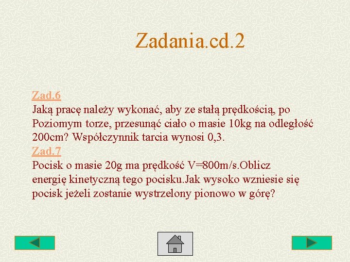 Zadania. cd. 2 Zad. 6 Jaką pracę należy wykonać, aby ze stałą prędkością, po