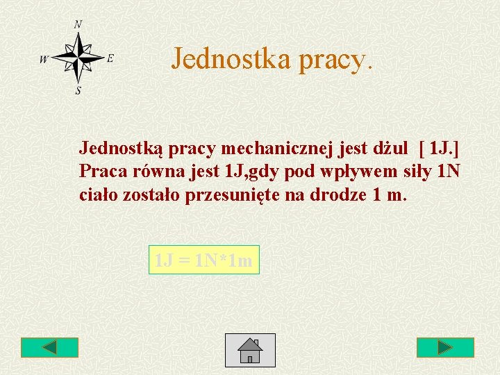 Jednostka pracy. Jednostką pracy mechanicznej jest dżul [ 1 J. ] Praca równa jest