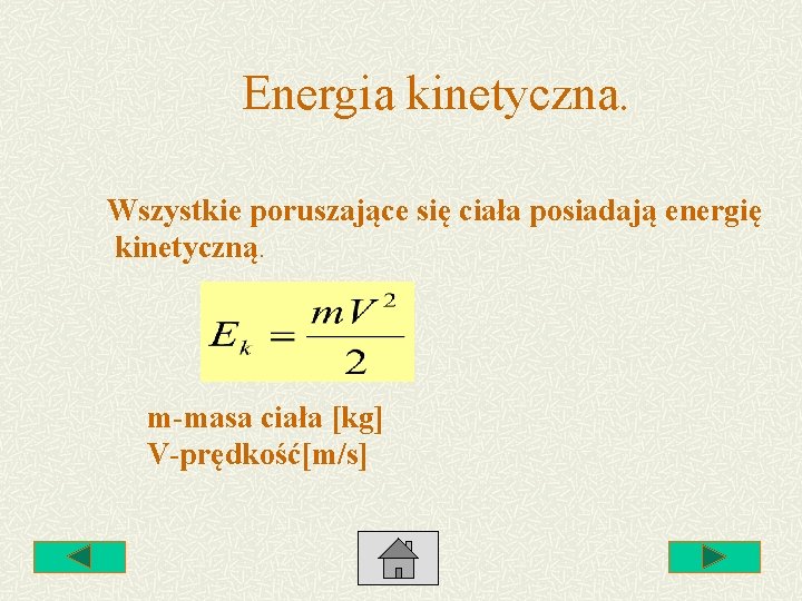 Energia kinetyczna. Wszystkie poruszające się ciała posiadają energię kinetyczną. m-masa ciała [kg] V-prędkość[m/s] 