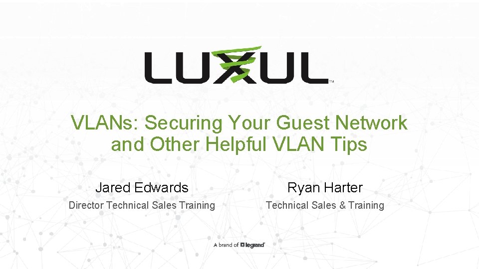 VLANs: Securing Your Guest Network and Other Helpful VLAN Tips Jared Edwards Ryan Harter
